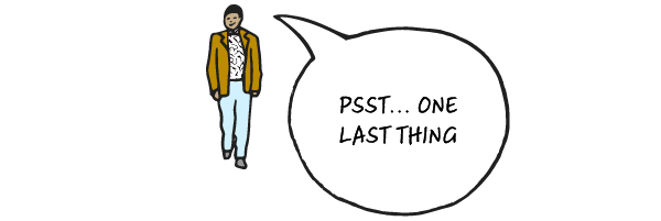 Illustration of an office worker with a speech bubble that reads “Psst… one last thing”